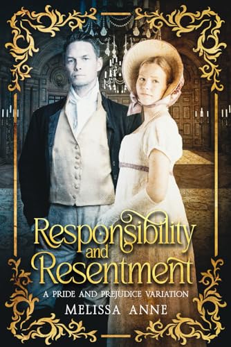 Ann - Responsibility and Resentment  A Pride and Prejudice Variation -
