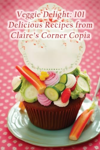 Deli - Veggie ght  101 cious Recipes from Claire's Corner Copia - New