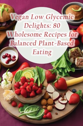 Wonders - Vegan Low Glycemic Delights  80 Wholesome Recipes for Balanc