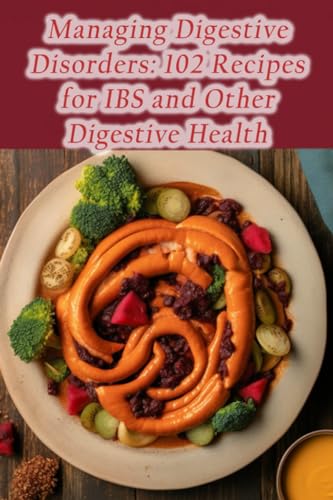 Breez - Managing Digestive Disorders  102 Recipes for IBS and Other Di