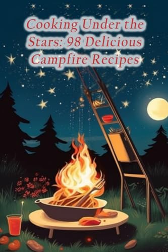 Bakery - Cooking Under the Stars  98 Delicious Campfire Recipes - New