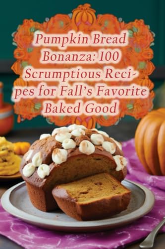 Madness - Pumpkin Bread Bonanza  100 Scrumptious Recipes for Fall's Fa