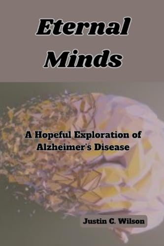 Wilson - Eternal Minds  A Hopeful Exploration of Alzheimer's Disease -