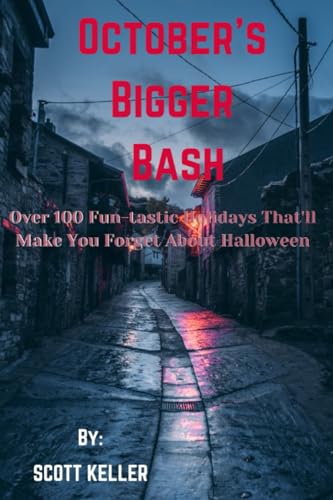 KELLER - October's Bigger Bash  Over 100 Fun-tastic Holidays That'll M