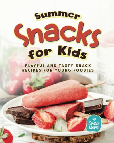 Davis - Summer Snacks for Kids  Playful and Tasty Snack Recipes for Yo