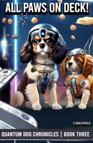 Eaglesfield - All Paws On Deck!  The Quantum Dog Chronicles - Book Thr