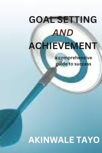 ayo - GOAL SETTING AND ACHIEVEMENT   A Comprehensive Guide To Success