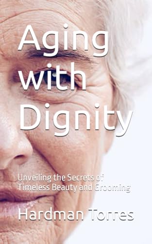 orres - Aging with Dignity  Unveiling the Secrets of Timeless Beauty a
