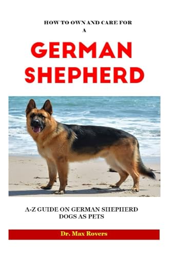 ROVERS - HOW TO OWN AND CARE FOR A GERMAN SHEPHERD 2023-2024  A-Z GUID