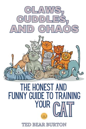 BURTON - Claws, Cuddles, and Chaos: The Honest and Funny Guide to Trai