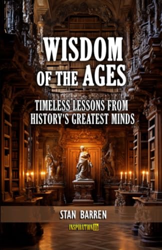 Barren - Wisdom of the Ages: Timeless Lessons from History's Greatest