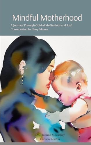Mecaskey Conley - Mindful Motherhood: A Journey Through Guided Meditat