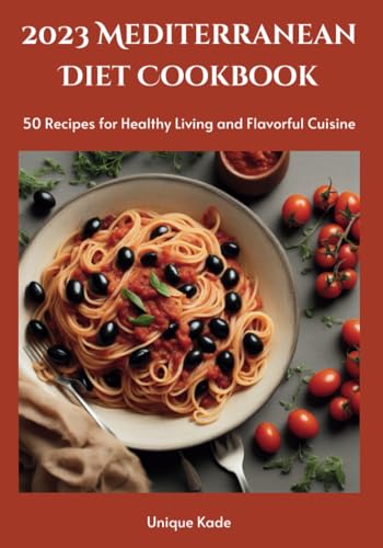 Kad - 2023 Mediterranean Diet Cookbook: 50 Recipes for Healthy Living