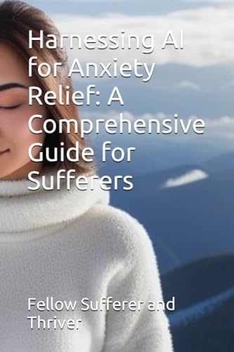 and Thriver - Harnessing AI for Anxiety Relief  A Comprehensive Guide