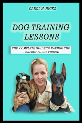 H. Hicks - Dog training lessons  The complete guide to raising the per