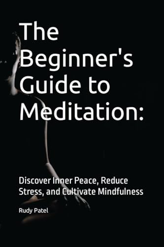 Patel - Beginner's Guide to Meditation    Discover Inner Peace, Reduce