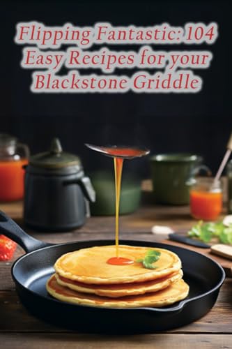 Cov - Flipping Fantastic  104 Easy Recipes for your Blackstone Griddle