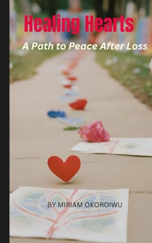 OKOROIWU - Healing Hearts   A Path to Peace After Loss - New paperback