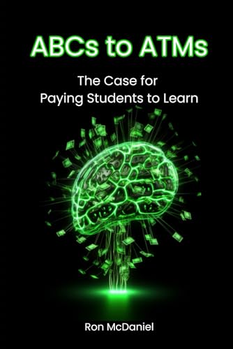 McDaniel Jr - ABCs to ATMs  The Case for Paying Students to Learn - Ne