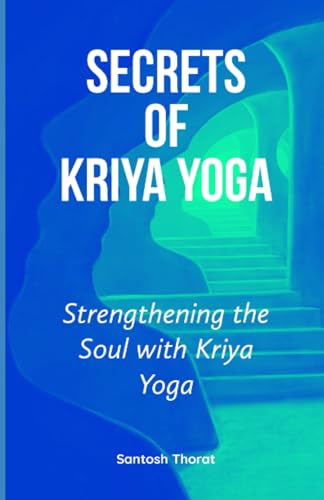orat - Secrets of Kriya Yoga  Strengthening the Soul with Kriya Yoga -