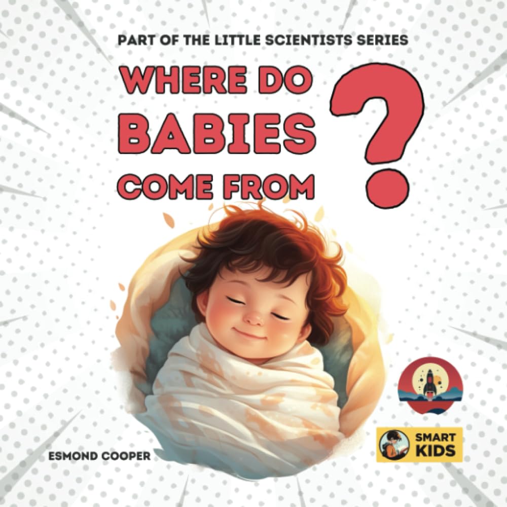 Cooper - Where Do Babies Come From?  Part of the Little Scientists Ser