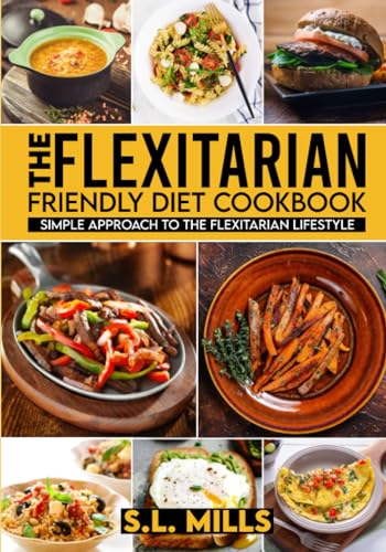Mills - Flexitarian Friendly Diet Cookbook   Simple Approach to The Fl