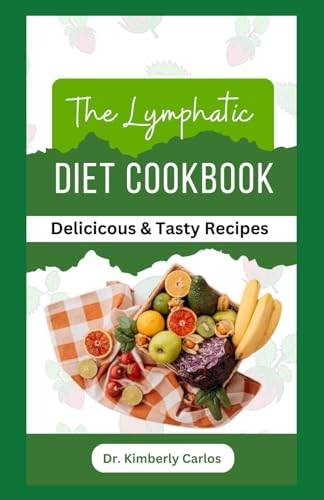 CARLOS - LYMPHATIC DIET COOKBOOK : Easy Anti Inflammatory Recipes to P
