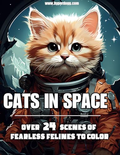 Hyperdogg - Cats in Space  Over 24 Scenes of Fearless Felines to Color