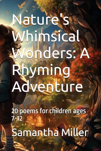Miller - Nature's Whimsical Wonders  A Rhyming Adventure  20 poems for