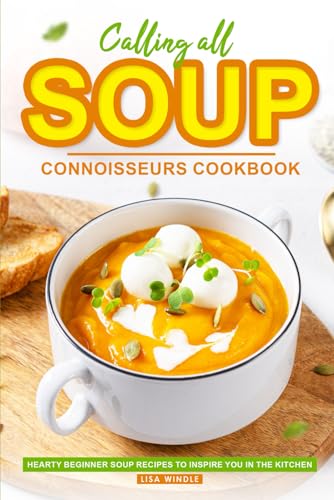 Windl - Calling All Soup Connoisseurs Cookbook  Hearty Beginner Soup R