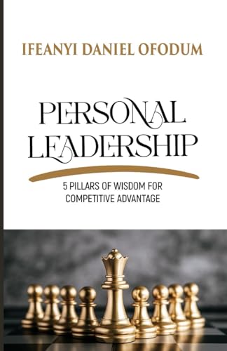 Ofodum - Personal Leadership: 5 Pillars of Wisdom for Competitive Adva
