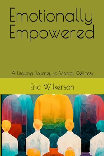Wilkerson - Emotionally Empowered   A Lifelong Journey to Mental Welln