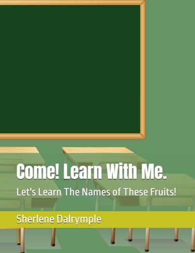 Dalrympl - Come! Learn With Me. : Let's Learn The Names of These Fruit