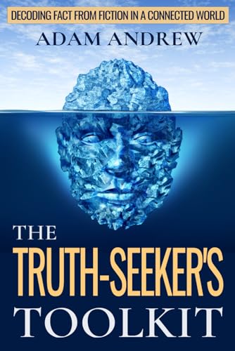 Andrew - Truth Seeker's Toolkit: Decoding Fact from Fiction in a Conne