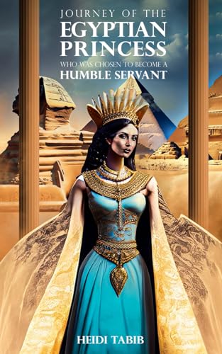 abib - Journey Of The Egyptian Princess:  Who Was Chosen To Become A H
