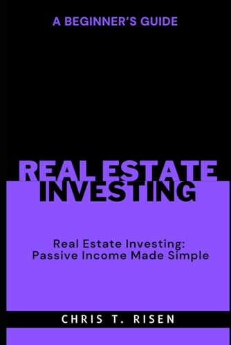 Risen - A Beginner's Guide to Real Estate Investing: Passive Income Ma