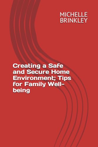 BRINKLEY - Creating a Safe and Secure Home Environment: Tips for Famil