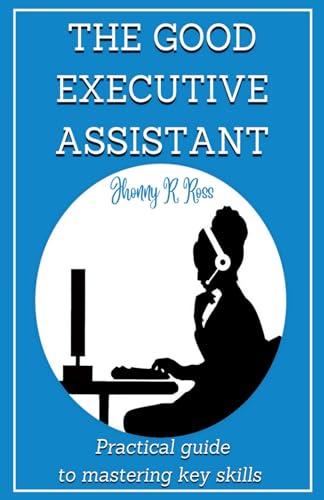 R. Ross - GOOD EXECUTIVE ASSISTANT  Practical guide to mastering key s