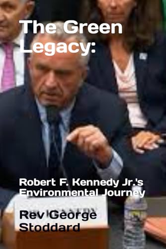 Stoddard - Green Legacy: Robert F. Kennedy Jr.'s Environmental Journey