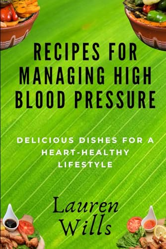 Wills - Recipes for Managing High Blood Pressure: Delicious Dishes for