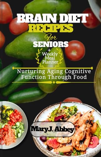 J. Abbey - Brain Diet Recipes For  Seniors: Nurturing Aging Cognitive