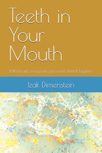 Dimenstein - Teeth  in Your Mouth  : Pathologist's foray into personal