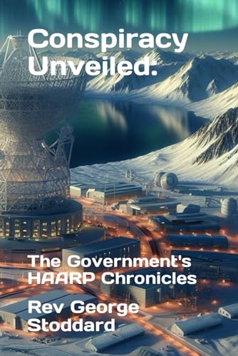 Stoddard - Conspiracy Unveiled: the Government's HAARP Chronicles - Ne