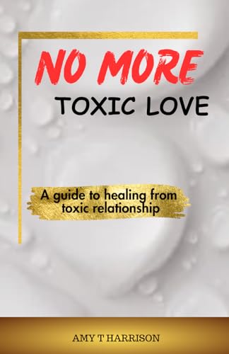 Harrison - No more toxic love: A guide to healing from toxic relations