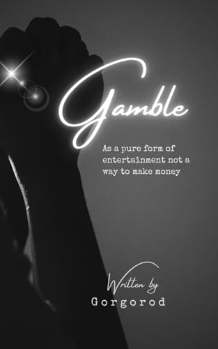 Legend - Gamble   As a pure form of entertainment not a way to make mo