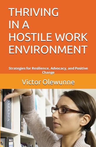 Olewunn - THRIVING IN A HOSTILE WORK ENVIRONMENT  Strategies for Resil