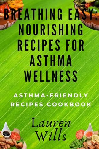 Wills - Breathing Easy  Nourishing Recipes for Asthma Wellness  Asthma