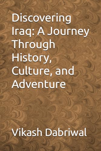 Dabriwal - Discovering Iraq  A Journey Through History, Culture, and A