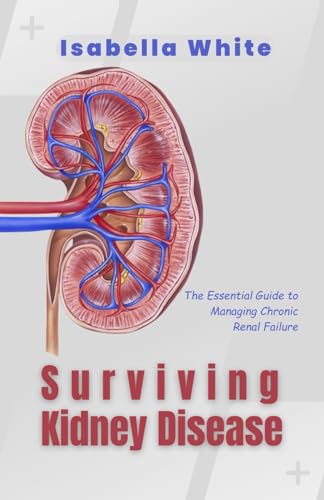 Whit - Surviving Kidney Disease  The Essential Guide to Managing Chron