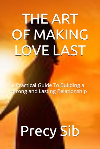Sib - ART OF MAKING LOVE LAST    A Practical Guide To Building a Stron